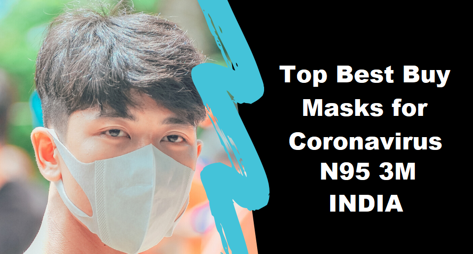 Top Best Buy Masks for Coronavirus N95 3M Cheapest Price in India