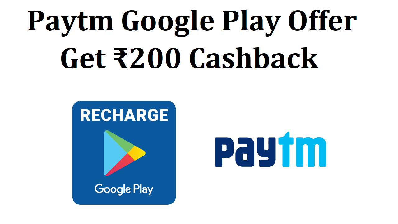 Paytm Google Play Offer Get ₹200 Cashback