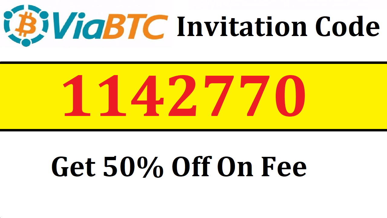 ViaBtc Invitation Code 1142770 To Get 50% Off On Fee