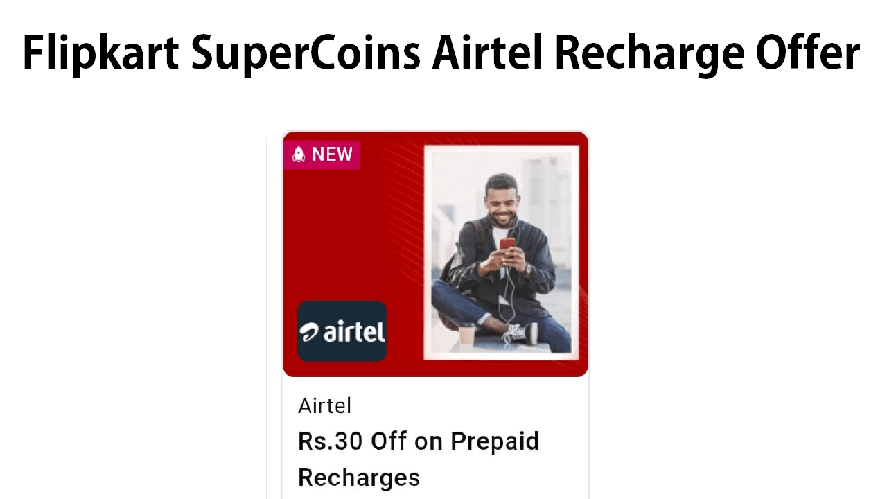 Flipkart SuperCoins Airtel Recharge Offer Get Rs 30 off