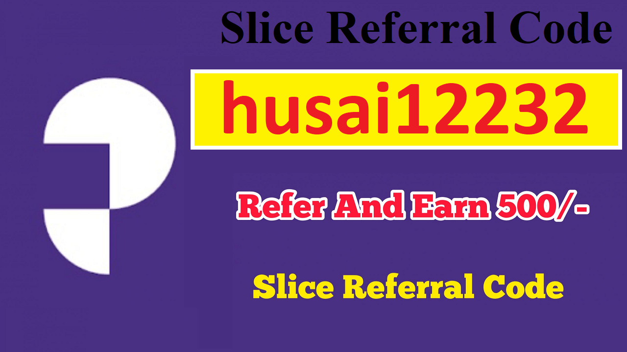 Slice Referral Code husai12232 Get Free ₹500 Cash Rewards