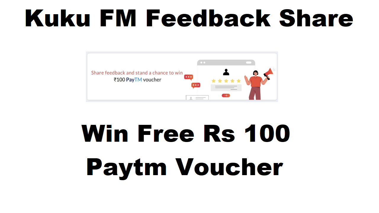 Kuku FM Feedback Share and stand a chance to win free Rs 100 Paytm Voucher.