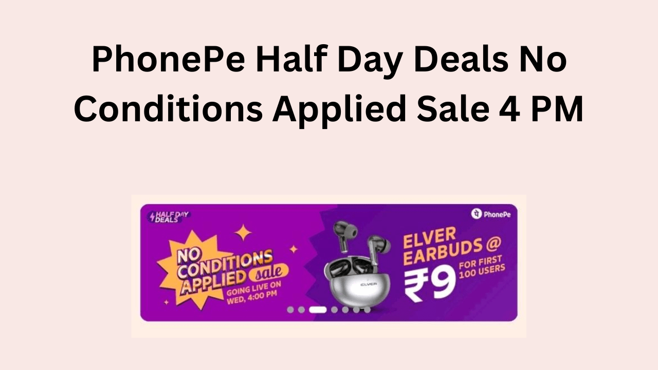 PhonePe Half Day Deals No Conditions Applied Sale 4 PM